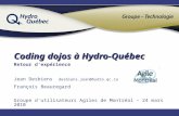 Coding dojos à Hydro-Québec Retour d'expérience Jean Desbiens desbiens.jean@hydro.qc.ca François Beauregard Groupe d'utilisateurs Agiles de Montréal –