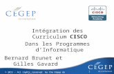 Intégration des Curriculum CISCO Dans les Programmes dInformatique 1 © 2011 - All rights reserved by the Cégep de lOutaouais Bernard Brunet et Gilles Gavard.