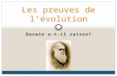 Darwin a-t-il raison? Les preuves de lévolution. Paléonthologie Embryologie Anatomie comparée Génétique Biogéographie Changements observables Sélection.