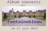 Album souvenir de… Fontainebleau le 27 juin 2013.