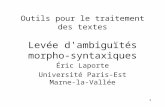 1 Outils pour le traitement des textes Levée d'ambiguïtés morpho-syntaxiques Éric Laporte Université Paris-Est Marne-la- Vallée.