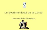 Le Système fiscal de la Corse Une spécificité historique.