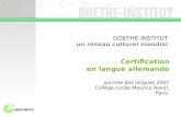 GOETHE-INSTITUT un réseau culturel mondial Certification en langue allemande Journée des langues 2007 Collège-Lycée Maurice Ravel, Paris.