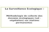 La Surveillance Écologique : Méthodologie de collecte des données écologiques (sol - végétation) sur stations permanentes.