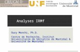Analyses IRMf Oury Monchi, Ph.D. Centre de Recherche, Institut Universitaire de Gériatrie de Montréal & Université de Montréal.
