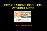 EXPLORATIONS COCHLEO- VESTIBULAIRES Dr M. Moradkhani.