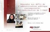 1  Répondre aux défis de ladministration publique contemporaine: La contribution de lENAP Conférence présentée à lÉcole supérieure dadministration.