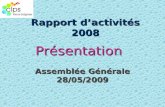 1 Rapport dactivités 2008 Assemblée Générale 28/05/2009 Présentation.