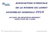 Association Syndicale de la Rivière du Loiret Assemblée Générale 2010 ASSOCIATION SYNDICALE DE LA RIVIERE DU LOIRET ASSEMBLEE GENERALE ASSEMBLEE GENERALE.