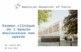Examen clinique de lépaule douloureuse non opérée Dr. Alain NYS 09 juin 2012 American Hospital of Paris.