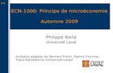 1-1 ECN-1000: Principe de microéconomie Automne 2009 Philippe Barla Université Laval Acétates adaptés de Bernard Fortin, Patrick Fournier, Tiana Rambeloma.