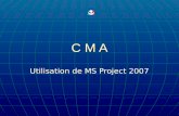 C M A Utilisation de MS Project 2007. 2011 - 2012 D. VALLETON - CMA 2 MS Project – Cours N° 1.