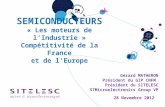 SEMICONDUCTEURS « Les moteurs de lIndustrie » Compétitivité de la France et de lEurope 28 Novembre 2012 Gérard MATHERON Président du GIP CNFM Président.