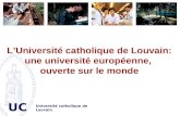 UCL LUniversité catholique de Louvain: une université européenne, ouverte sur le monde Université catholique de Louvain.