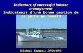 Indicators of successful lobster management Indicateurs dune bonne gestion de la pêche au homard Michel Comeau DFO/MPO.