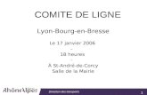 1 Direction des transports Lyon-Bourg-en-Bresse Le 17 janvier 2006 – 18 heures - À St-André-de-Corcy Salle de la Mairie COMITE DE LIGNE.