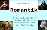 Vorlesung: Romantik Friedrich-Schiller-Universität Jena Wintersemester 2010/11 Dr. Olaf Müller.
