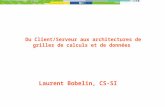 Laurent Bobelin, CS-SI Du Client/Serveur aux architectures de grilles de calculs et de données.