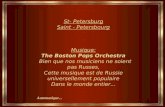 Automatique... St- Petersburg Saint - Petersbourg Musique: The Boston Pops Orchestra Bien que nos musiciens ne soient pas Russes, Cette musique est de.