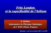 S. Balibar Laboratoire de Physique Statistique de l ENS (Paris, France) Fritz London et la superfluidité de lhélium Quantique … mais macroscopique, IHP.