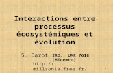 1 Interactions entre processus écosystémiques et évolution IRD, UMR 7618 (Bioemco) S. Barot