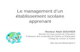 Le management dun établissement scolaire apprenant Recteur Alain BOUVIER Membre du Haut conseil de léducation Professeur des universités de Poitiers et.