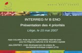 INTERREG IV B ENO Présentation des 4 priorités Liège, le 15 mai 2007 Alain COLARD, Point de contact INTERREG IIIB/IVB ENO pour les Régions wallonne et.