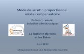 1 Mode de scrutin proportionnel mixte compensatoire Présentation de Solution démocratique: Le bulletin de vote et les listes Avril 2013 Mouvement pour.