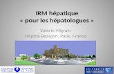 IRM hépatique « pour les hépatologues » Valérie Vilgrain Hôpital Beaujon, Paris, France.
