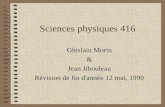 Sciences physiques 416 Ghislain Morin & Jean Jibouleau Révision de fin d'année 12 mai, 1999.