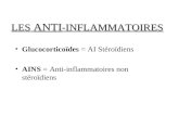 LES ANTI -INFLAMMATOIRES Glucocorticoïdes = AI Stéroïdiens AINS = Anti-inflammatoires non stéroïdiens.