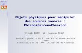 Mobilité Ubiquité 2004 Objets physiques pour manipuler des sources sonores : Phicon+Earcon=Phearcon Sylvain DAUDÉ et Laurence NIGAY Equipe Ingénierie.