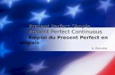 A. Denutte Present Perfect Simple Present Perfect Continuous Present Perfect Simple Present Perfect Continuous Emploi du Present Perfect en anglais.