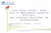 Livre blanc LESISS - GIXEL Pour un déploiement rapide et efficient des solutions sécurisées de téléradiologie Jérôme Duvernois, Président – 15 avril 2009.