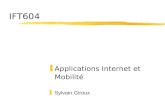 IFT604 zApplications Internet et Mobilité zSylvain Giroux.