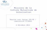 Missions de la Cellule Mutualisée de Valorisation Réunion avec Equipe IPA-PE / Laboratoire CITERES 6 Décembre 2012.
