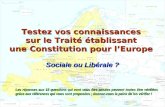 Testez vos connaissances sur le Traité établissant une Constitution pour lEurope Sociale ou Libérale ? Les réponses aux 18 questions qui vont vous être.