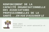 R ENFORCEMENT DE LA CAPACITÉ ORGANISATIONNELLE DES ASSOCIATIONS PROFESSIONNELLES DE LA SANTÉ... EN VUE D ASSUMER LE LEADERSHIP FIGO LOGIC Initiative en.