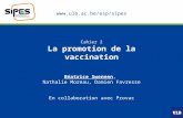 Www.ulb.ac.be/esp/sipes Cahier 2 La promotion de la vaccination Béatrice Swennen, Nathalie Moreau, Damien Favresse En collaboration avec Provac.