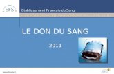 LE DON DU SANG 2011 Etablissement Français du Sang Pays de la Loire Augmentation continue des besoins en produits sanguins dans la région Le contexte.