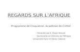 REGARDS SUR LAFRIQUE Programme de Cinquième. Académie de Créteil Présenté par K. Boyer-Rossol Doctorante en Histoire de lAfrique Université Paris VII Denis.