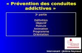 « Prévention des conduites addictives » Intervenant : Jérôme Reynaud 3 e partie Définition Objectif Posture Animation Programme Orientation