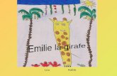 LouAdèle. Cest lhistoire dune girafe qui sappelle Emilie. Elle est plutôt petite pour une girafe mais elle a quand même beaucoup damis. Emilie habite.