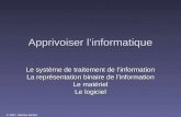 © 2007, Martine Mottet. Apprivoiser linformatique Le système de traitement de linformation La représentation binaire de linformation Le matériel Le logiciel.