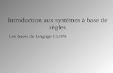 Introduction aux systèmes à base de règles Les bases du langage CLIPS.