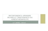 17 AVRIL 2014 INCONTINENCE URINAIRE BILANS ET TRAITEMENTS DU KINÉSITHÉRAPEUTE.