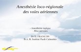 Anesthésie loco-régionale des voies aériennes - Anesthésie topique - Bloc nerveux Dr D. FRANCON D.A. R. Institut Paoli-Calmettes.
