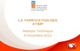 Matinée technique HSE « Tarification » - 09/11/2012 LA TARIFICATION DES AT/MP Matinée Technique 9 novembre 2012.