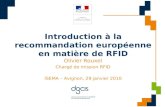 Introduction à la recommandation européenne en matière de RFID Olivier Rouxel Chargé de mission RFID ISEMA – Avignon, 29 janvier 2010.