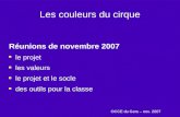 Les couleurs du cirque Réunions de novembre 2007 le projet les valeurs le projet et le socle des outils pour la classe OCCE du Gers – nov. 2007.